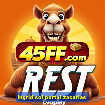 ingrid sol portal zacarias